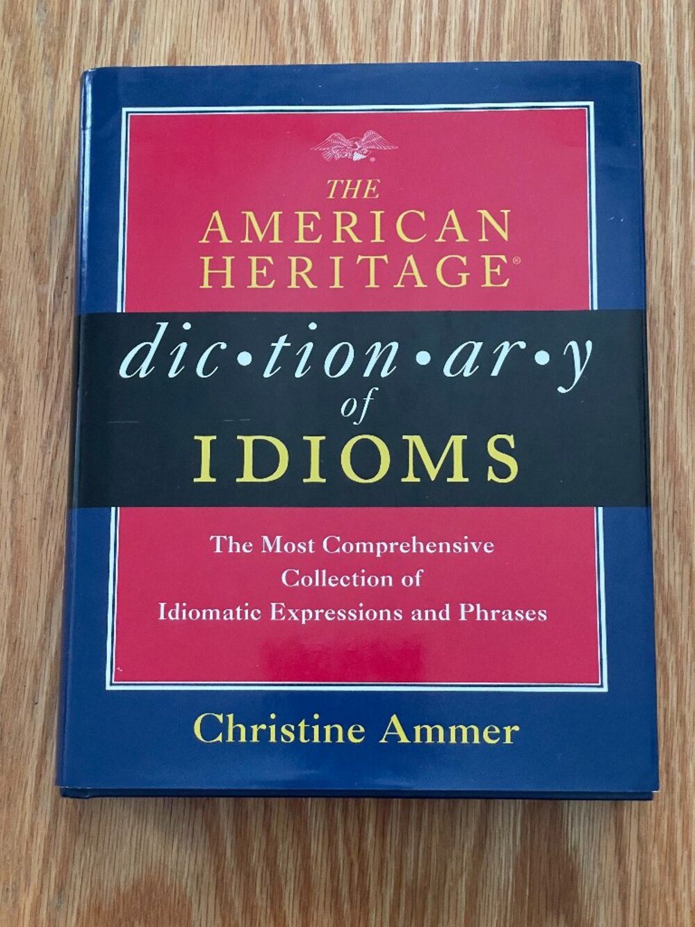 The American Heritage Dictionary of IDIOMS | by Christine Ammer